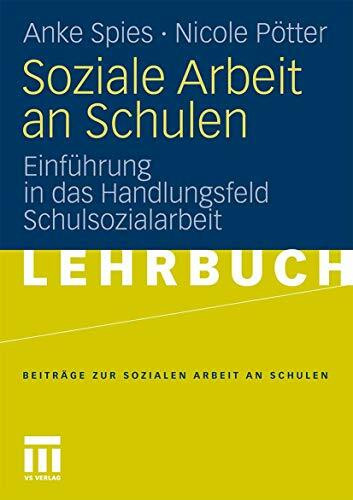 Soziale Arbeit an Schulen: Einführung in das Handlungsfeld Schulsozialarbeit (Beiträge zur Sozialen Arbeit an Schulen) (German Edition) (Beiträge zur Sozialen Arbeit an Schulen, 1, Band 1)