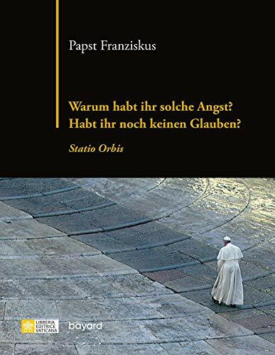 Warum habt ihr solche Angst? Habt ihr noch keinen Glauben?: statio orbis 27. März 2020