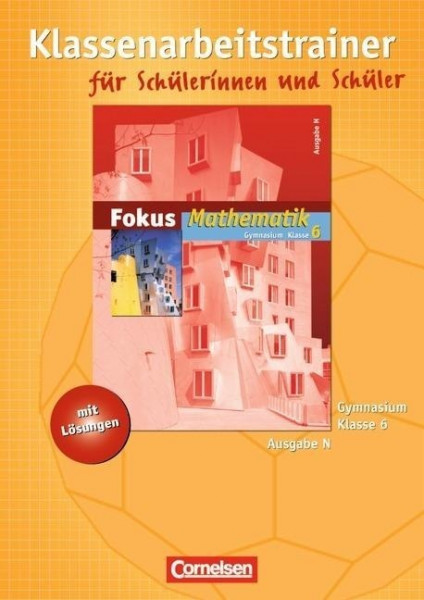 Fokus Mathematik 6. Schuljahr. Klassenarbeitstrainer. Gymnasium Ausgabe N