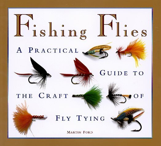 Fishing Flies: A Practical Guide to the Craft of Fly Tying