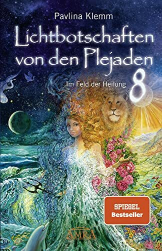 Lichtbotschaften von den Plejaden Band 8: Im Feld der Heilung (Pavlina Klemms Plejadenbücher)