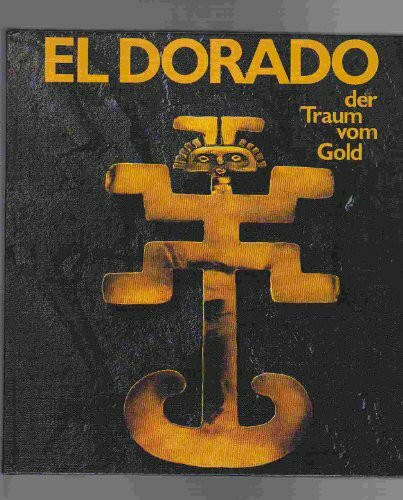 El Dorado. Der Traum vom Gold