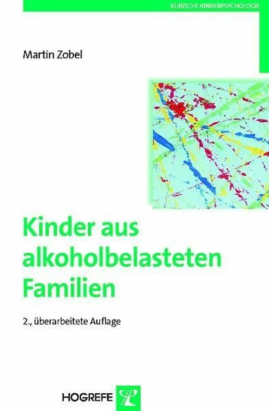 Kinder aus alkoholbelasteten Familien: Entwicklungsrisiken und -chancen (Klinische Kinderpsychologie)