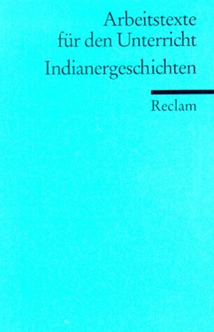 Indianergeschichten: (Arbeitstexte für den Unterricht) (Reclams Universal-Bibliothek)