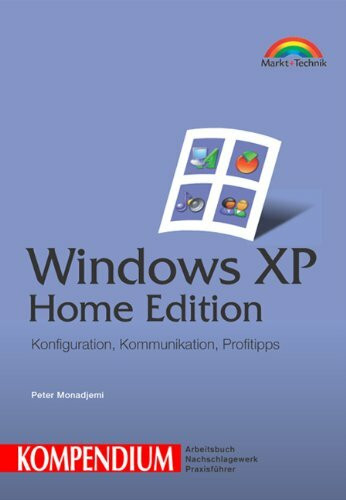 Windows XP Home - Kompendium . Konfiguration, Kommunikation, Profitipps