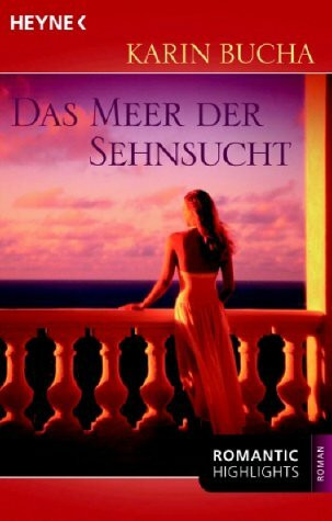 Das Meer der Sehnsucht: Roman