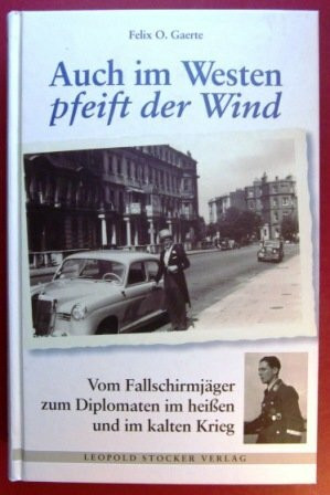 Auch im Westen pfeift der Wind: Vom Fallschirmjäger zum Diplomaten im heissen und im kalten Krieg