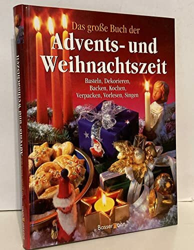 Das große Buch der Advents- und Weihnachtszeit. Basteln, Dekorieren, Backen, Kochen, Verpacken, Singen, Vorlesen