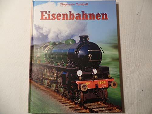 Eisenbahnen: Von der Dampflok zum Hochgeschwindigkeitszug