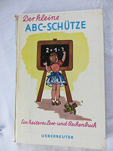 Der kleine ABC- Schütze. Ein heiteres Lese- und Rechenbuch