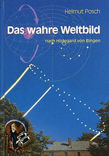 Das wahre Weltbild: Nach Hildegard von Bingen