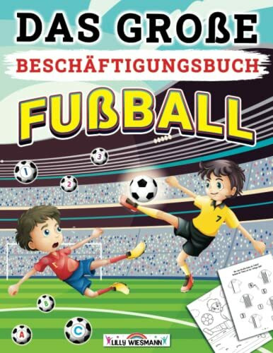 Das große Beschäftigungsbuch Fußball: Die Kreative Beschäftigung für Fußballfans - Fußball Lernheft für Kinder ab 5 jahre