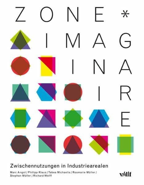 zone*imaginaire: Zwischennutzungen in Industriearealen