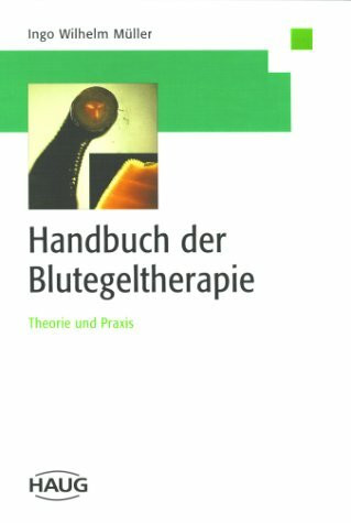 Handbuch der Blutegeltherapie: Theorie und Praxis