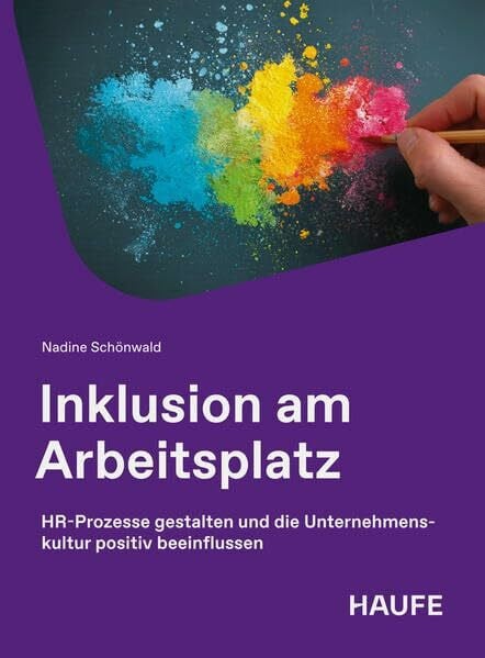 Inklusion am Arbeitsplatz: HR-Prozesse gestalten und die Unternehmenskultur positiv beeinflussen (Haufe Fachbuch)