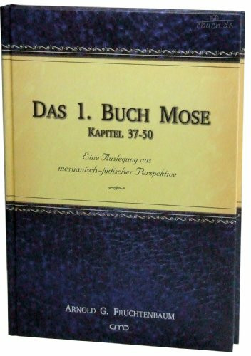 Das 1. Buch Mose, Kap. 37-50: Eine Auslegung aus messianisch-jüdischer Perspektive