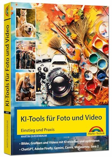 KI-Tools für Foto und Video - gekonnt die KI-Programme von Adobe Photoshop, Adobe Firefly, ChatGPT, Gemini, Midjourney einsetzen: - Bilder, Grafiken, Videos mit KI erstellen und optimieren