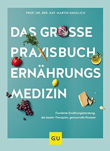 Das große Praxisbuch Ernährungsmedizin: Fundierte Ernährungsberatung, die besten Therapien, genussvolle Rezepte für ein gesundes Leben (GU Ernährungsmedizin)