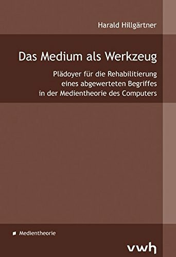 Das Medium als Werkzeug: Plädoyer für die Rehabilitierung eines abgewerteten Begriffes in der Medientheorie des Computers