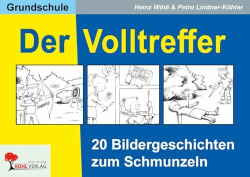 Der Volltreffer – 20 Bildergeschichten zum Schmunzeln Grundschule Klasse 2-4 | Lustiges Aufsatztraining | Methodisch-didaktische Impulsfragen & fächerübergreifend einsetzbar | Kopiervorlagen