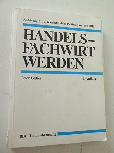 Handelsfachwirt werden. Anleitung für eine erfolgreiche Prüfung von der IHK