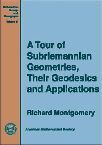 A Tour of Subriemannian Geometries, Their Geodesics, and Applications (Mathematical Surveys & Monographs)