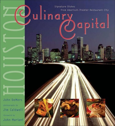 Culinary Capital, Houston: Signature Dishes from America's Premier Restaurant City. Forew. by John Mariani