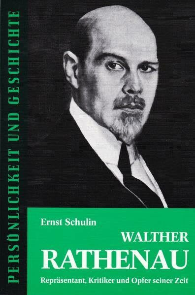 Walther Rathenau. Repräsentant, Kritiker und Opfer seiner Zeit