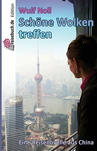 Schöne Wolken treffen: Eine Reisenovelle aus China