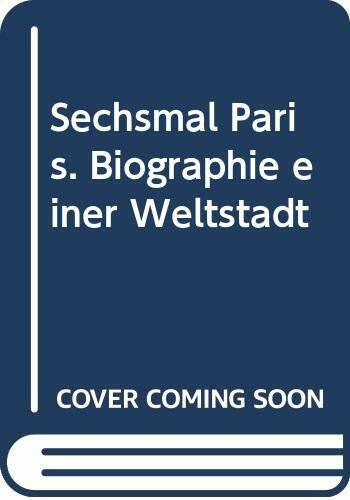 6mal Paris: Biographie einer Weltstadt (Piper Panoramen der Welt)