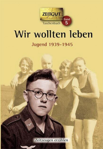 Wir wollten leben. Taschenbuch: Jugend in Deutschland 1939-1945. (Zeitgut Taschenbuch)