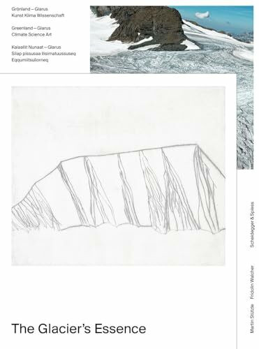 The Glacier's Essence: Grönland – Glarus: Kunst, Klima, Wissenschaft