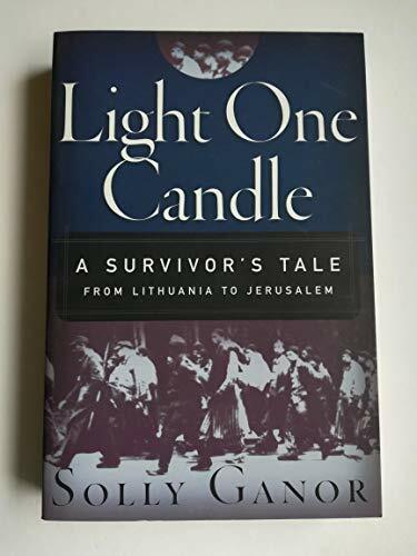Light One Candle: A Survivor's Tale from Lithuania to Jerusalem Light One Candle: A Survivor's Tale from Lithuania to Jerusalem