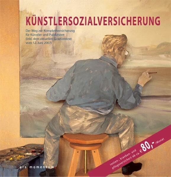 Künstlersozialversicherung: Der Weg zur Komplettversicherung für Künstler und Publizisten (inkl. dem aktuellen Gesetzestext vom 12. Juli 2007): Der ... dem aktuellen Gesetzestext v. 12. Juni 2007)