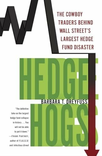 Hedge Hogs: The Cowboy Traders Behind Wall Street's Largest Hedge Fund Disaster Hedge Hogs: The Cowboy Traders Behind Wall Street's Largest Hedge Fund Disaster