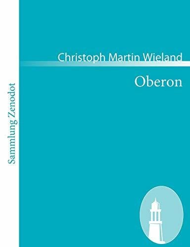 Oberon: Ein romantisches Heldengedichtin zwölf Gesängen (Sammlung Zenodot)