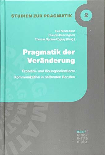 Pragmatik der Veränderung: Problem- und lösungsorientierte Kommunikation in helfenden Berufen (Studien zur Pragmatik)