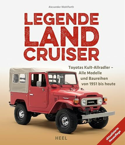 Legende Land Cruiser: Toyotas Kult-Allradler - Alle Modelle und Baureihen von 1951 bis heute (Aktualisierte und erweiterte Auflage)