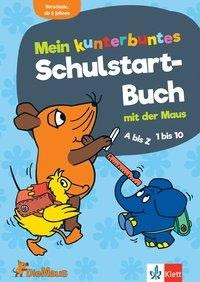 Die Maus Mein kunterbuntes Schulstart-Buch mit der Maus. A bis Z, 1 bis 10, Erstes Schreiben und Rec