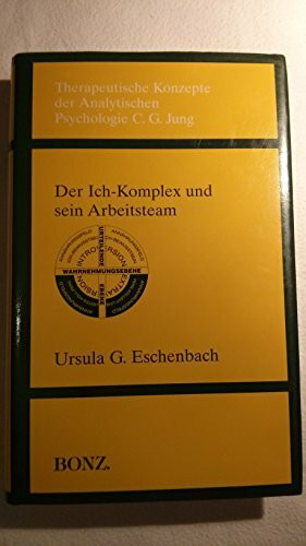 Therapeutische Konzepte der Analytischen Psychologie C. G. Jung, Bd.4, Der Ich-Komplex und sein Arbeitsteam