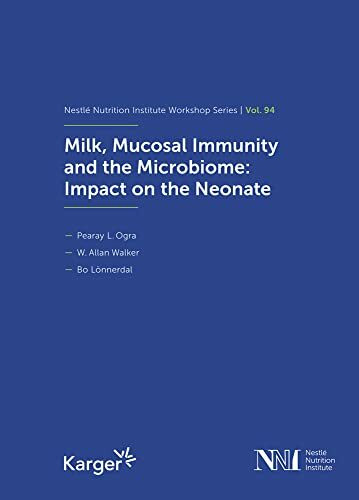 Milk, Mucosal Immunity and the Microbiome: Impact on the Neonate: 94th Nestlé Nutrition Institute workshop, Lausanne, September 2019 (Nestlé Nutrition Institute Workshop Series, Band 94)