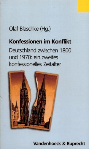 Konfessionen im Konflikt: Deutschland zwischen 1800 und 1970: ein zweites konfessionelles Zeitalter (Osnabrucker Schriften Z.rechtsgesch.)