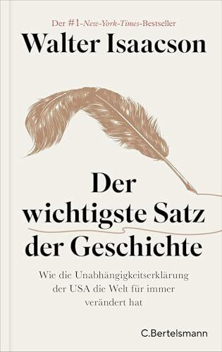 Der wichtigste Satz der Geschichte: Wie die Unabhängigkeitserklärung der USA die Welt für immer verändert hat - Der #1-NYT-Bestseller