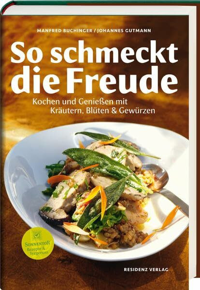 So schmeckt die Freude: Kochen und Genießen mit Kräutern, Blüten & Gewürzen