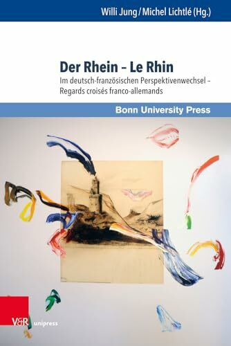 Der Rhein - Le Rhin: Im deutsch-französischen Perspektivenwechsel - Regards croisés franco-allemands (Deutschland und Frankreich im wissenschaftlichen ... scientifique franco-allemand, Band 5)