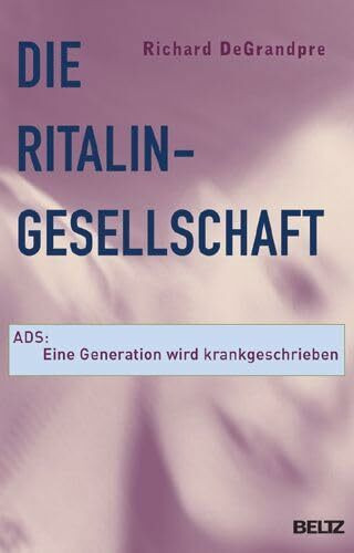 Die Ritalin-Gesellschaft: ADS. Eine Generation wird krankgeschrieben