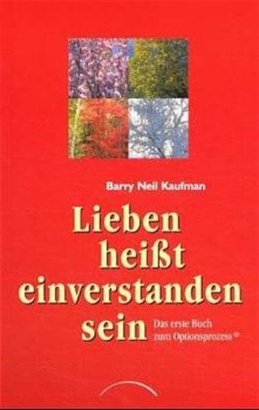 Lieben heisst einverstanden sein: Das erste Buch zum Optionsprozess Lieben heisst einverstanden sein: Das erste Buch zum Optionsprozess