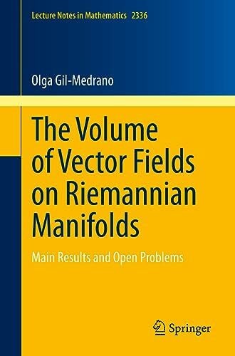 The Volume of Vector Fields on Riemannian Manifolds: Main Results and Open Problems (Lecture Notes in Mathematics, Band 2336)