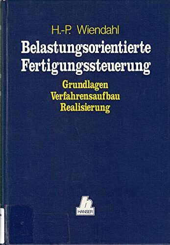 Belastungsorientierte Fertigungssteuerung: Grundlagen - Verfahrensaufbau - Realisierung