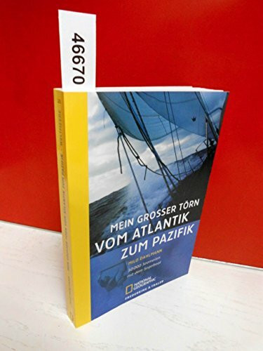 Mein grosser Törn vom Atlantik zum Pazifik: 30 000 Seemeilen mit dem Segelboot (National Geographic Taschenbücher)